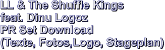 LL & The Shuffle Kings feat. Dinu Logoz PR Set Download (Texte, Fotos,Logo, Stageplan)