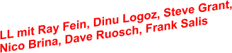 LL mit Ray Fein, Dinu Logoz, Steve Grant, Nico Brina, Dave Ruosch, Frank Salis