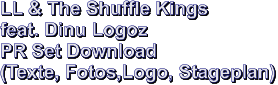 LL & The Shuffle Kings feat. Dinu Logoz PR Set Download (Texte, Fotos,Logo, Stageplan)