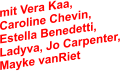 mit Vera Kaa, Caroline Chevin, Estella Benedetti, Ladyva, Jo Carpenter, Mayke vanRiet