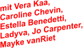mit Vera Kaa, Caroline Chevin, Estella Benedetti, Ladyva, Jo Carpenter, Mayke vanRiet